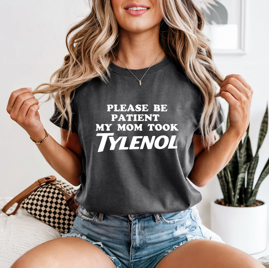 Be Patient My Mom Took Tylenol Graphic Tee
