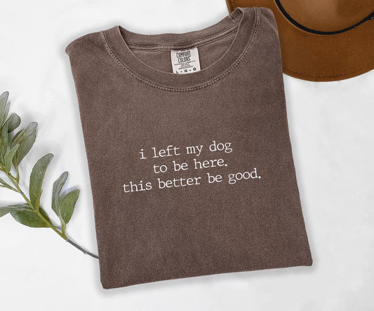 I Left My Dog To Be Here Graphic Tee