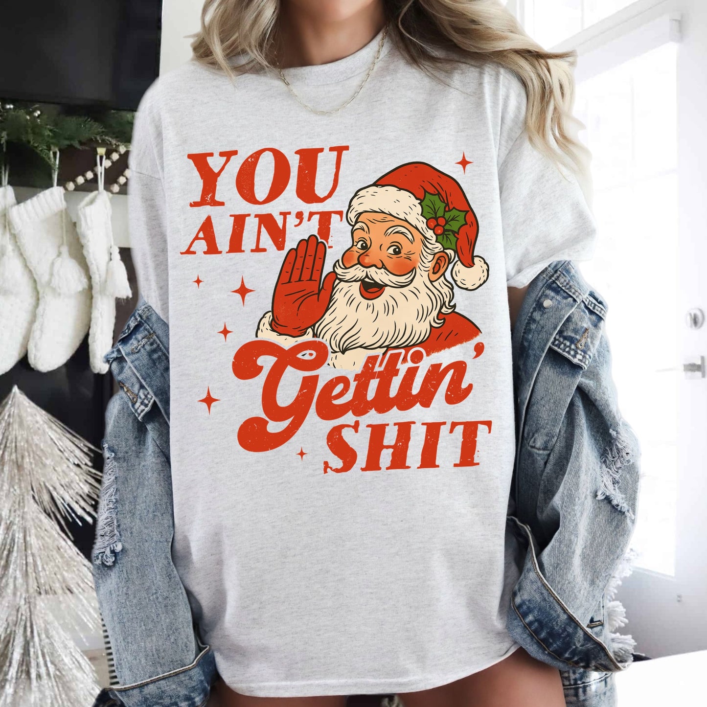 You Ain't Getting Shit Santa Shirt