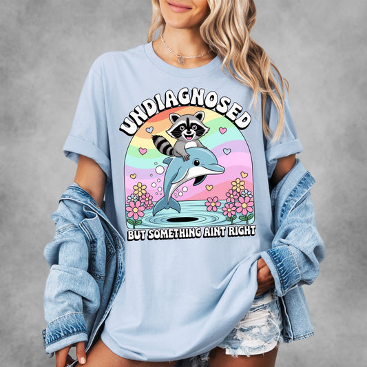 Undiagnosed But Something Ain't Right Tee