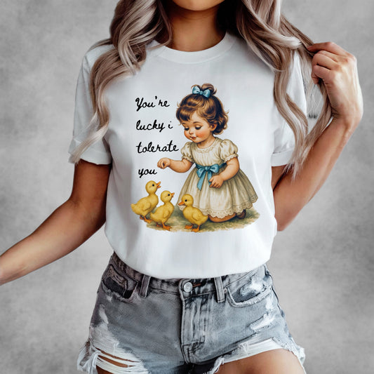 You're Lucky I Tolerate You Tee