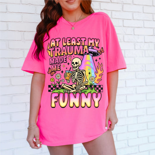 At Least My Trauma Made Me Funny Tee