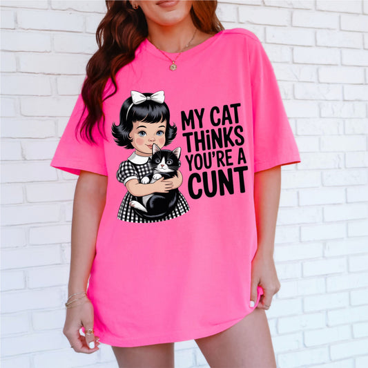 My Cat Thinks You're A Cunt Tee