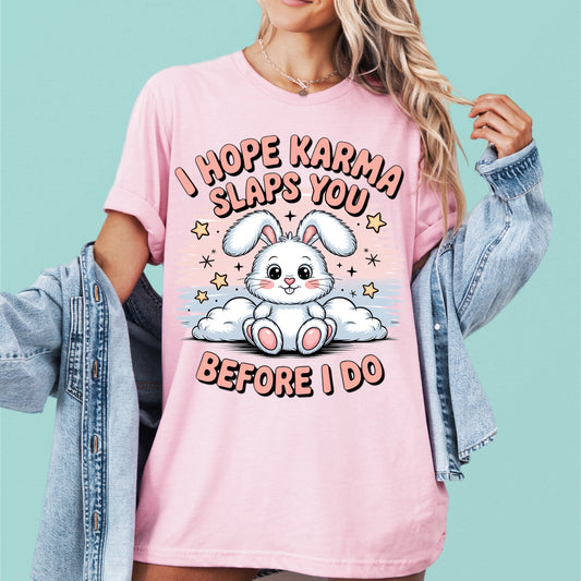 I Hope Karma Slaps You Before I Do Tee
