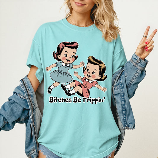 Bitches Be Trippin Tee
