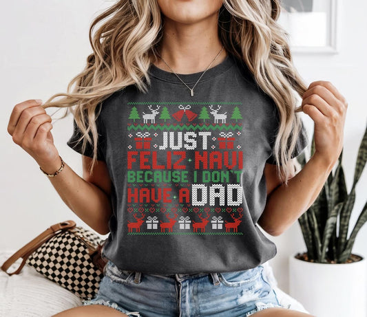 Just Feliz Navi Because I Don’t Have a Dad Graphic Tee