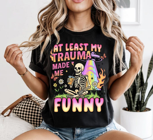 At Least My Trauma Made Me Funny Graphic Tee