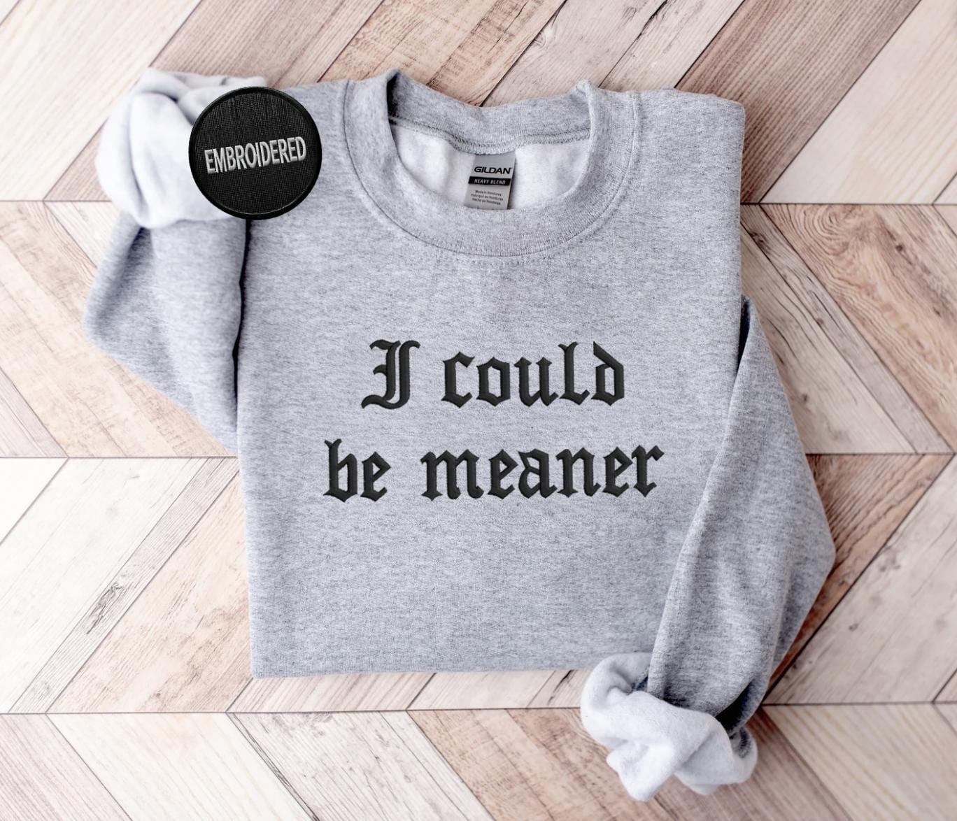 I Could Be Meaner Embroidered Sweatshirt