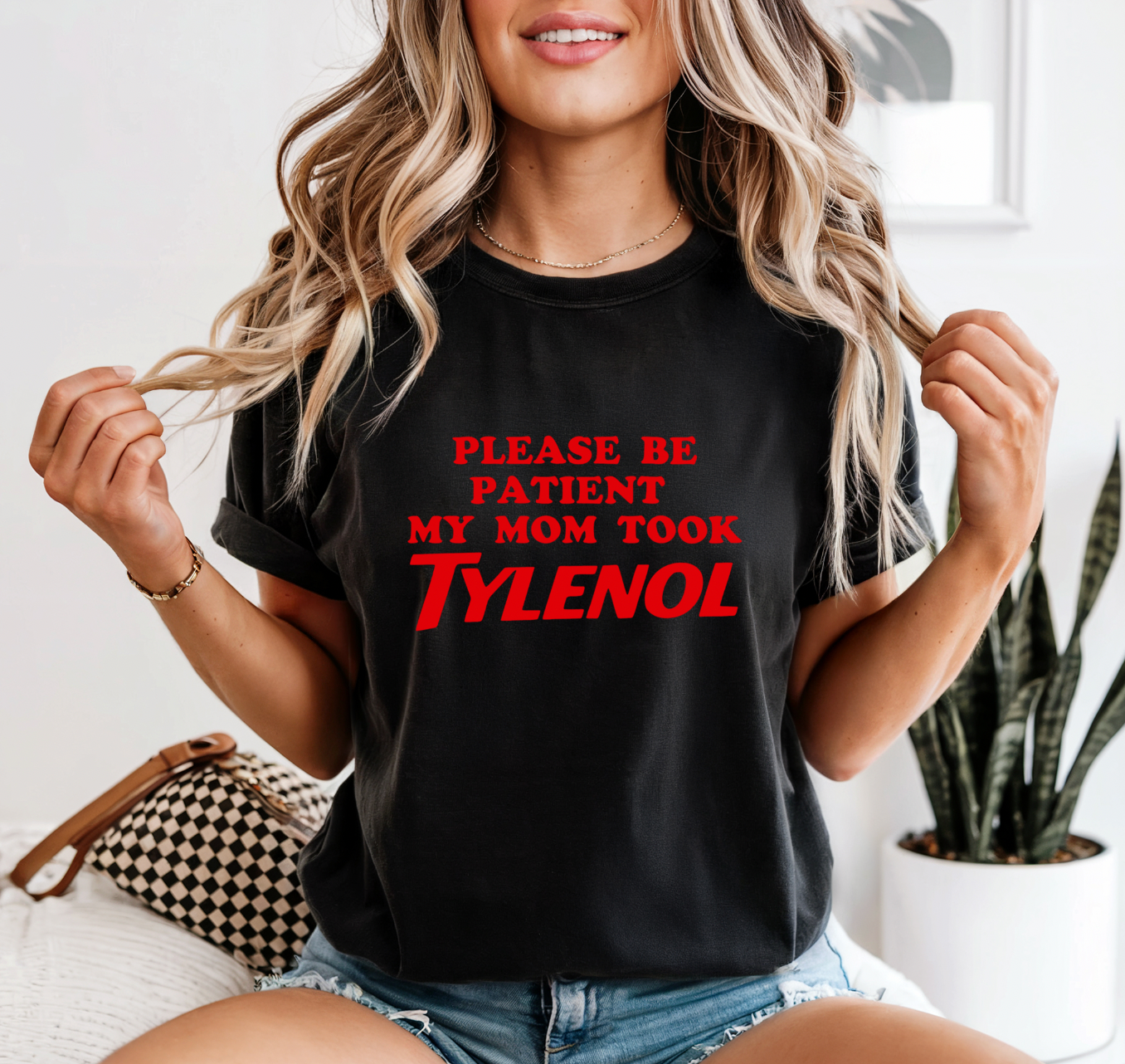 Be Patient My Mom Took Tylenol Graphic Tee