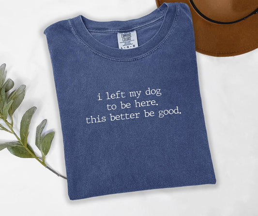 I Left My Dog To Be Here Graphic Tee