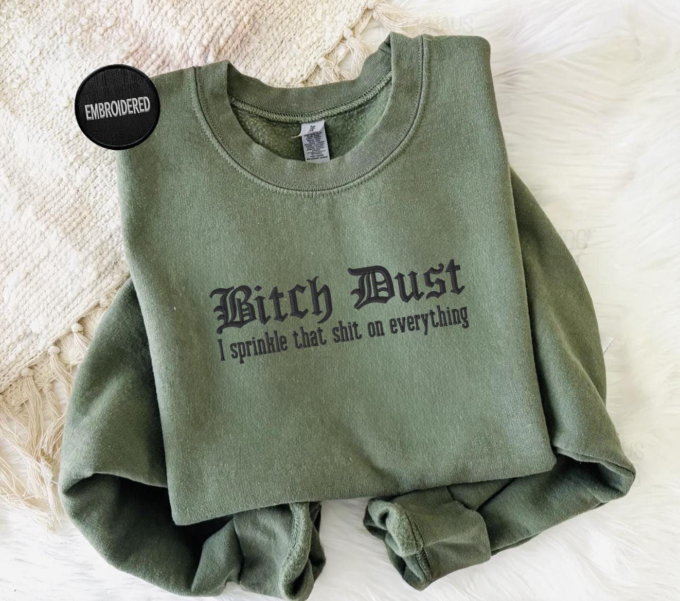 Bitch Dust I Sprinkle That Shit On Everything Embroidered Sweatshirt
