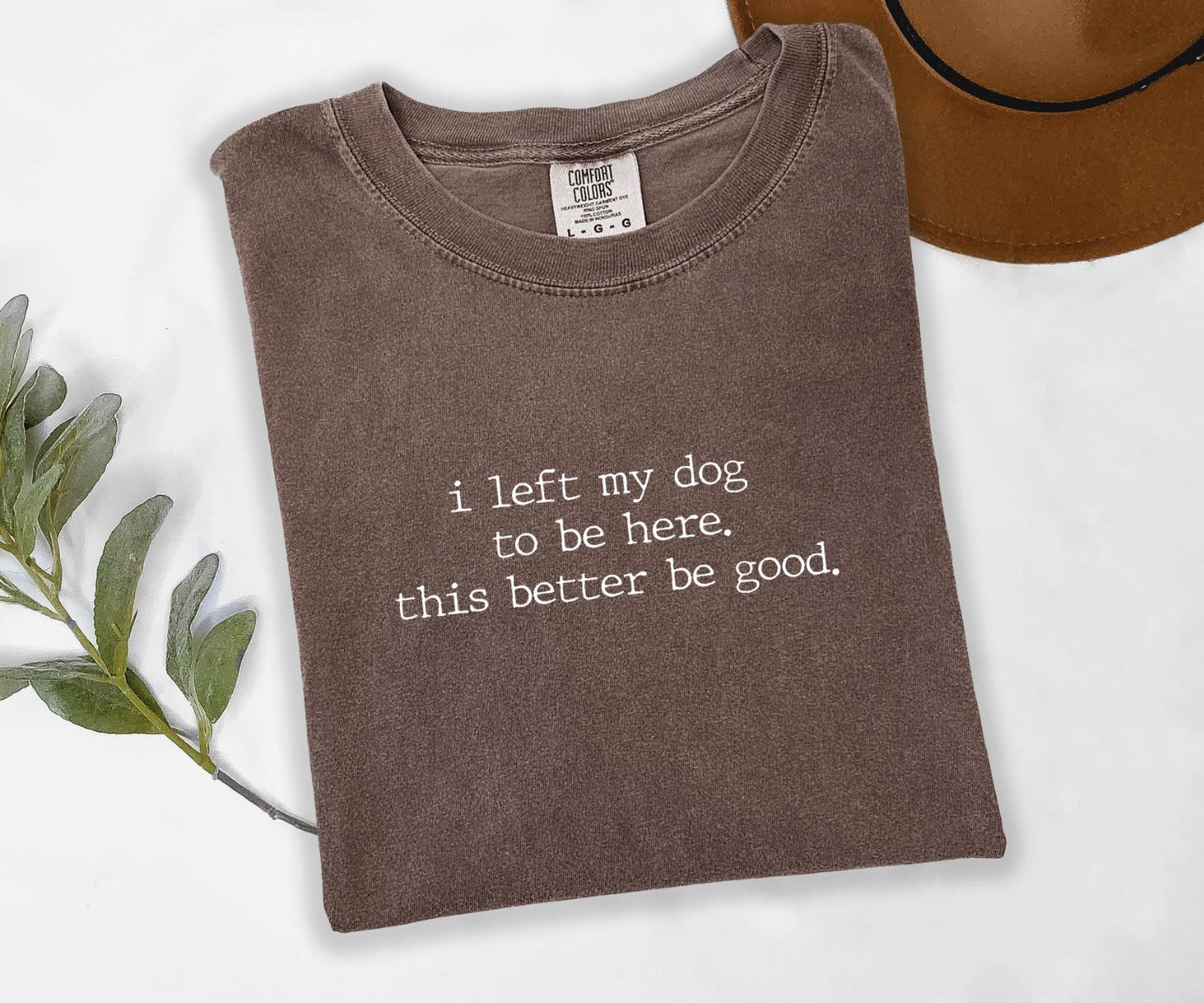 I Left My Dog To Be Here Graphic Tee
