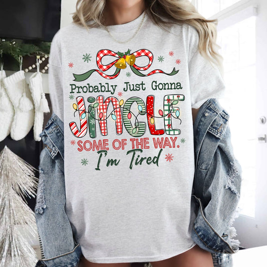 Probably Just Gonna Jingle Some of the Way Im Tired Shirt
