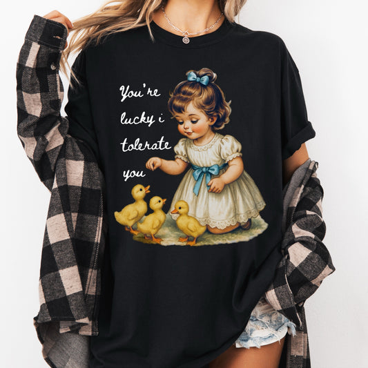 You're Lucky I Tolerate You Tee