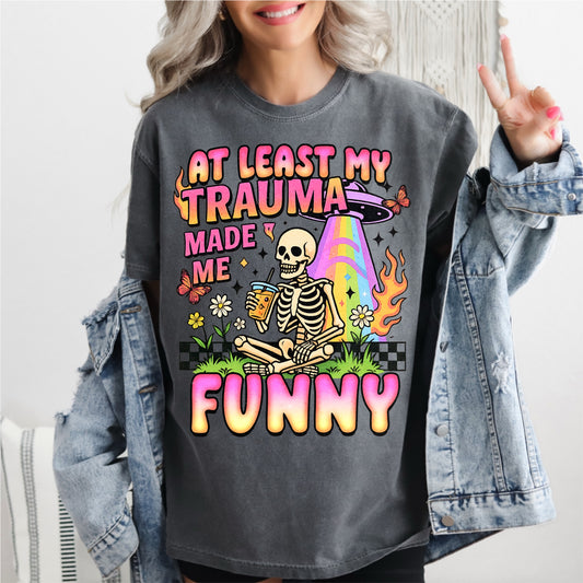 At Least My Trauma Made Me Funny Tee