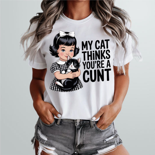My Cat Thinks You're A Cunt Tee