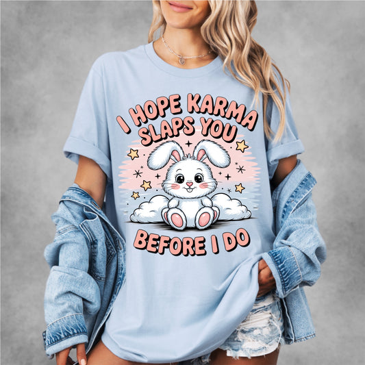 I Hope Karma Slaps You Before I Do Tee