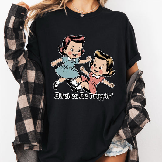Bitches Be Trippin Tee